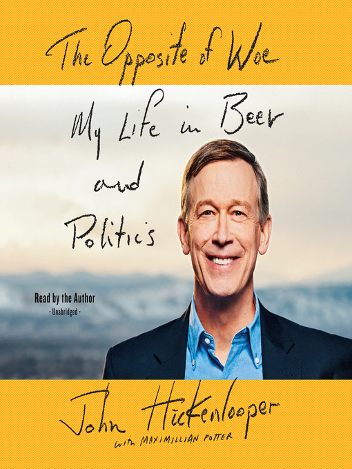 Title details for The Opposite of Woe by John Hickenlooper - Available